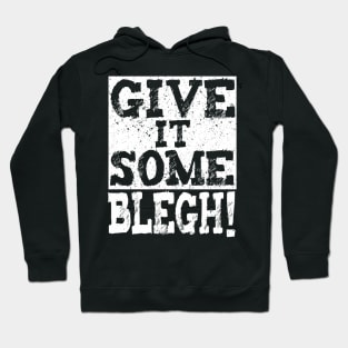 Give It Some Blegh! Metal Msuic Fan Hoodie